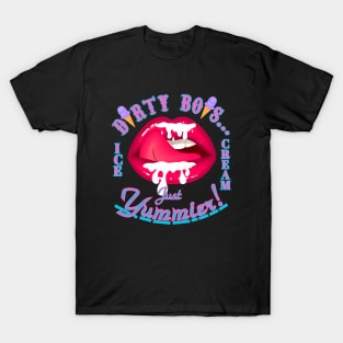 Dirty Boys (Ice Cream) Just Yummier T-Shirt